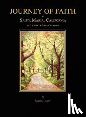 Kirby, Ollie M. - Journey of Faith in Santa Maria, California. A History of Some Churches.