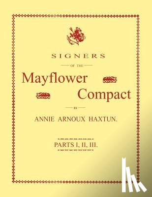 Haxtun, Annie Arnoux - Signers of the Mayflower Compact. Three Parts in One
