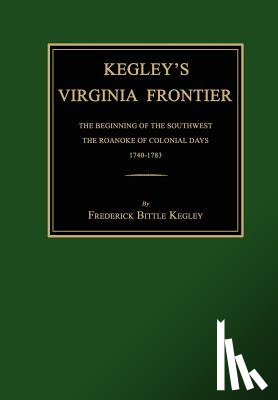 Kegley, Frederick Bittle - Kegley's Virginia Frontier