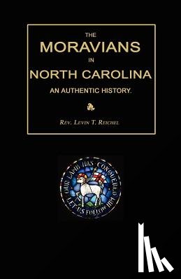 Reichel, Levin T. - The Moravians in North Carolina. An Authentic History
