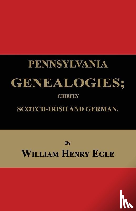 Egle, William Henry - Pennsylvania Genealogies; Chiefly Scotch-Irish and German