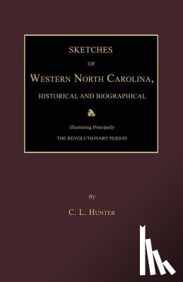Hunter, C. L. - Sketches of Western North Carolina, Historical and Biographical