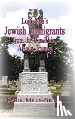 Mills-Nichol, Carol - Louisiana's Jewish Immigrants from the Bas-Rhin, Alsace, France