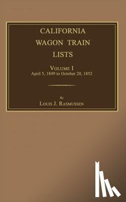 Rasmussen, Louis J. - California Wagon Train Lists. Volume I