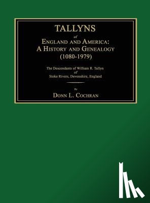 Cochran, Donn L. - Tallyns of England and America: A History and Genealogy (1080-1979). The Descendants of William R. Tallyn of Stoke Rivers, Devonshire, England