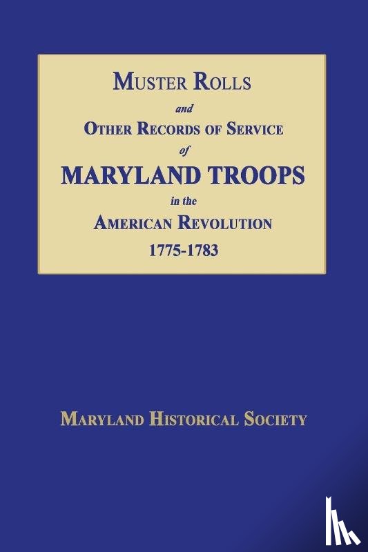 Maryland Historical Society - Muster Rolls and Other Records of Service of Maryland Troops in the American Revolution 1775-1783