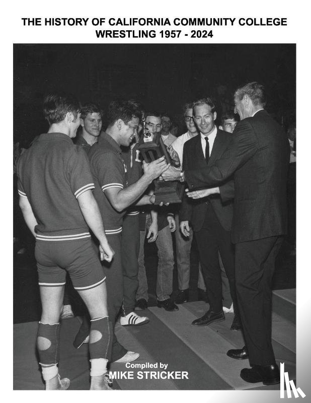 Stricker, Mike - The History Of California Community College Wrestling 1957-2024