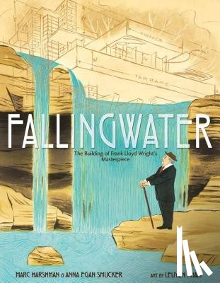 Harshman, Marc, Smucker, Anna Egan - Fallingwater: The Building of Frank Lloyd Wright's Masterpiece