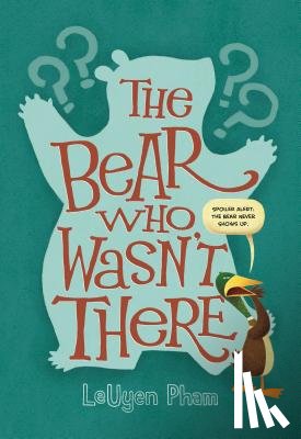 Pham, LeUyen - The Bear Who Wasn't There