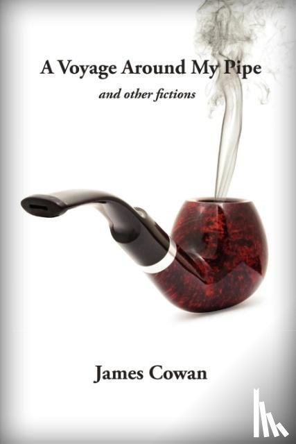 Cowan, James - A Voyage Around My Pipe and Other Fictions