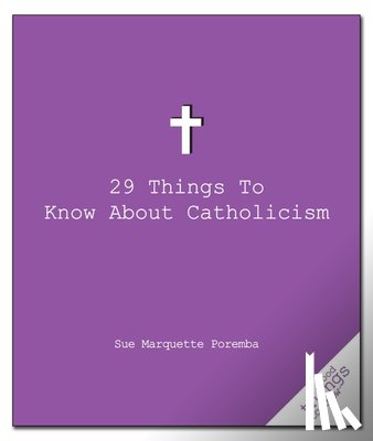 Poremba, Sue Marquette - 29 Things to Know About Catholicism