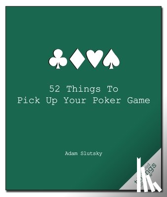 Slutsky, Adam - 52 Things to Pick Up Your Poker Game