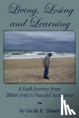 Bauer, Cecile R - Living, Losing and Learning