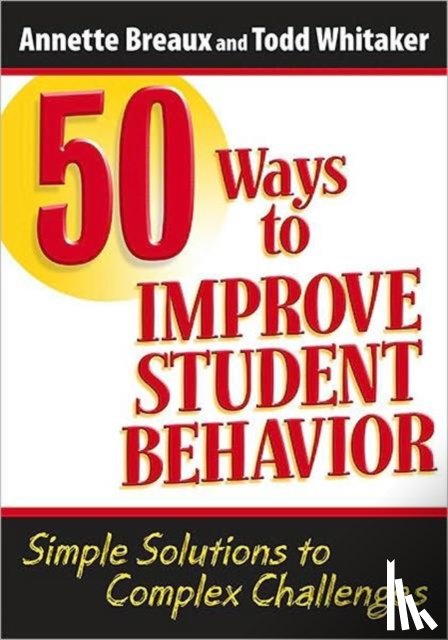 Whitaker, Todd (Indiana State University, Breaux, Annette (Education Speakers Group; Internationally-Recognized Author - 50 Ways to Improve Student Behavior