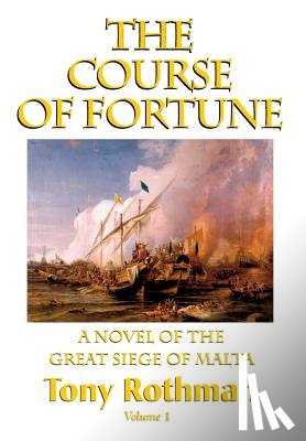 Rothman, Tony - The Course of Fortune, A Novel of the Great Siege of Malta