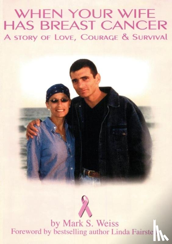 Weiss, Mark - When Your Wife Has Breast Cancer, a Story of Love Courage & Survival