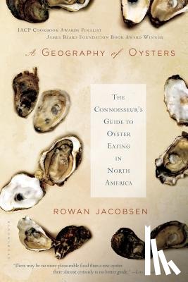 Jacobsen, Rowan - A Geography of Oysters: The Connoisseur's Guide to Oyster Eating in North America