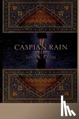 Nahai, Gina B. - Caspian Rain