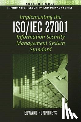 Edward Humphreys - Implementing the ISO/IEC 27001 Information Security Management System Standard
