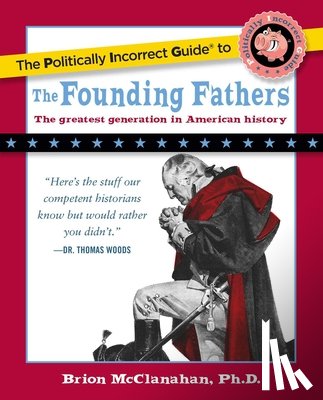 Brion T. McClanahan - The Politically Incorrect Guide to the Founding Fathers