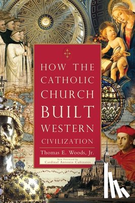 Thomas E., Jr. Woods - How The Catholic Church Built Western Civilization