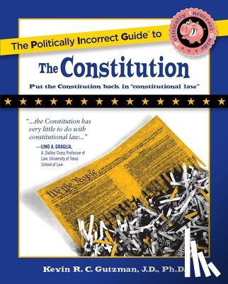 Gutzman, Kevin - The Politically Incorrect Guide to the Constitution