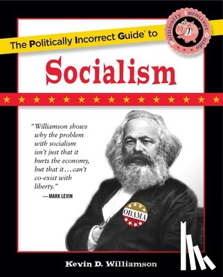 Kevin D. Williamson - The Politically Incorrect Guide to Socialism