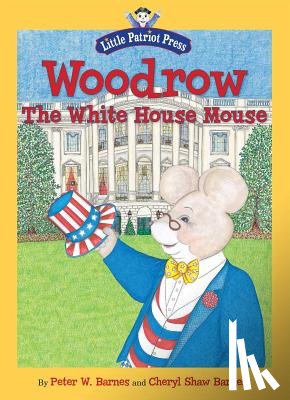 Barnes, Peter W. - Woodrow, the White House Mouse