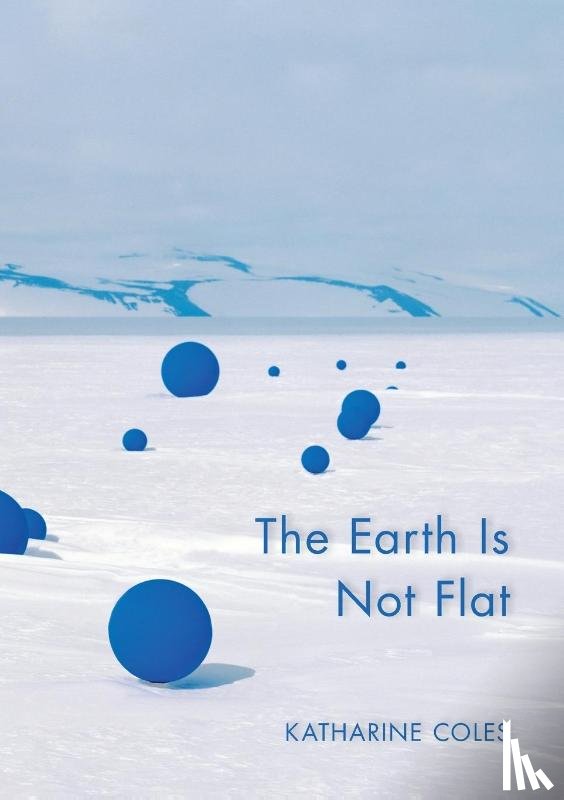 Coles, Katharine - The Earth Is Not Flat