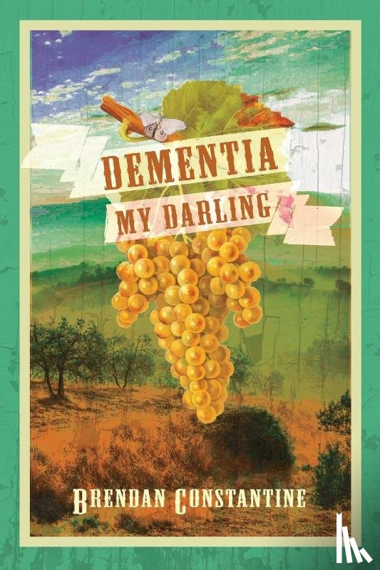 Constantine, Brendan - Dementia, My Darling