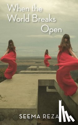 Reza, Seema - When the World Breaks Open