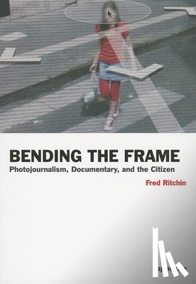 Ritchin, Fred - Bending the Frame