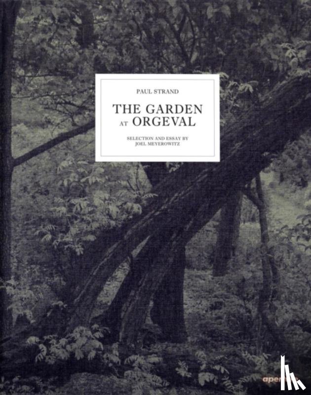 Strand, Paul, Meyerowitz, Joel - Paul Strand: The Garden at Orgeval