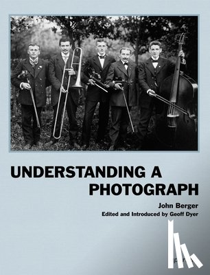Berger, John - John Berger: Understanding a Photograph