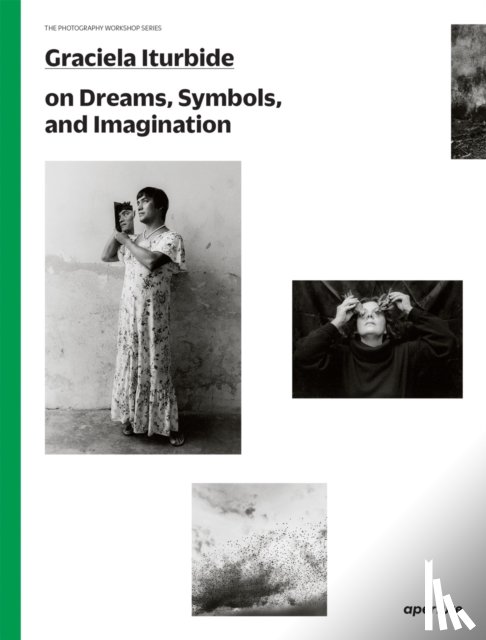 Iturbide, Graciela - Graciela Iturbide: The Photography Workshop Series