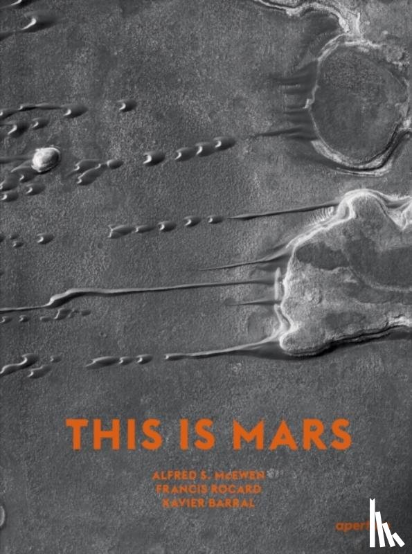 McEwen, Alfred S., Rocard, Francis, Barral, Xavier, Mangold, Nicolas - This Is Mars