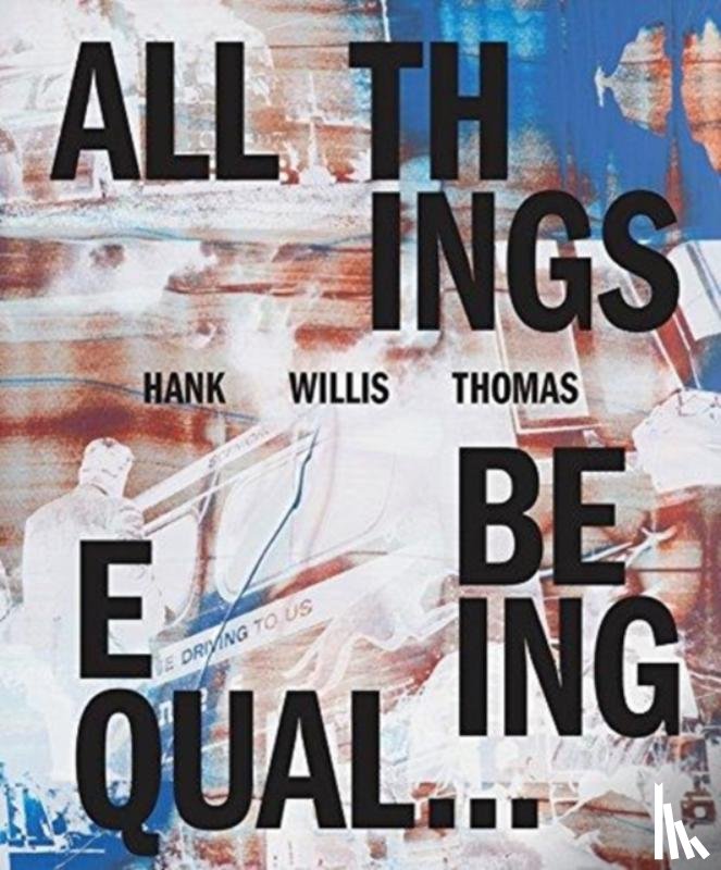 Dolan, Julia, Krajewski, Sara, Lewis, Sarah Elizabeth, Jones, Dr. Kellie - Hank Willis Thomas: All Things Being Equal
