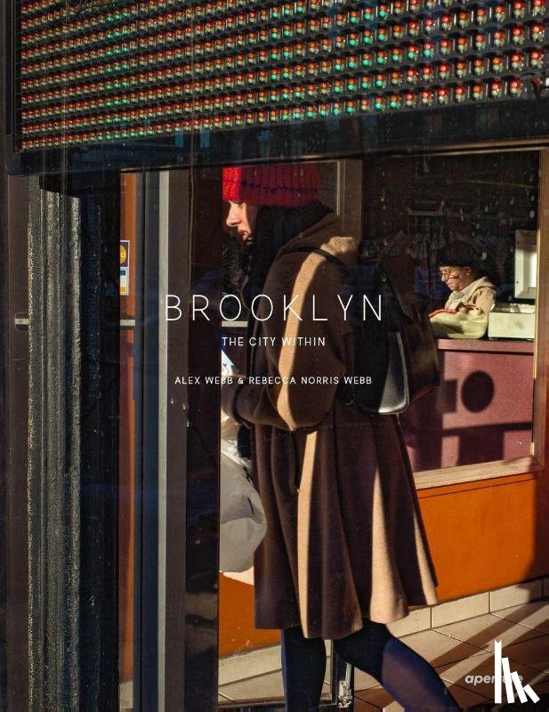 Webb, Alex, Corcoran, Sean - Alex Webb and Rebecca Norris Webb: Brooklyn, The City Within