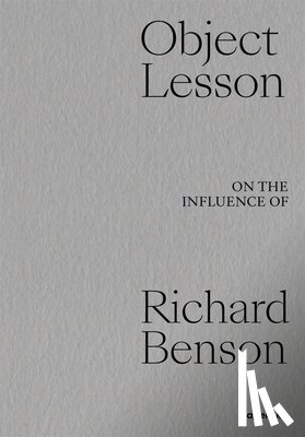Bey, Dawoud - Object Lesson: On the Influence of Richard Benson
