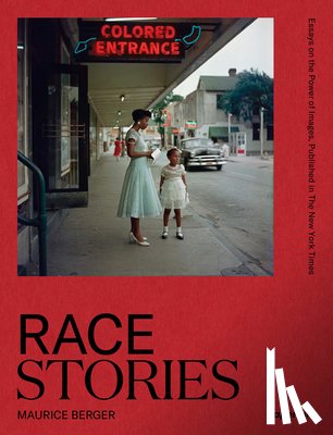 Berger, Maurice - Race Stories: Essays on the Power of Images