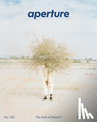 Aperture - The End of Nature?: Aperture No. 262