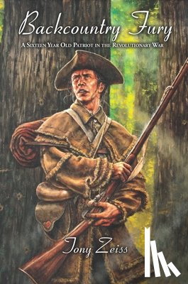 Zeiss, Tony - Backcountry Fury: A Sixteen-Year-Old Patriot in the Revolutionary War