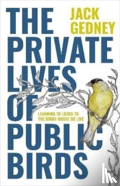 Gedney, Jack - The Private Lives of Public Birds