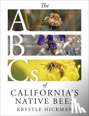 Hickman, Krystle - The ABCs of California's Native Bees