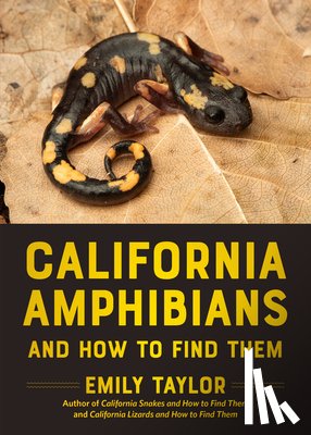 Taylor, Emily - California Amphibians and How to Find Them