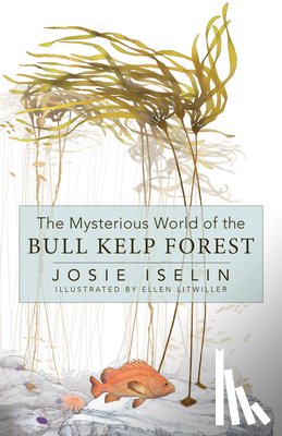 Iselin, Josie - The Mysterious World of the Bull Kelp Forest