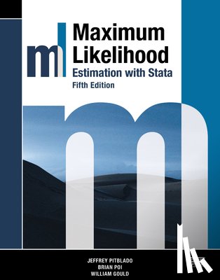 Pitblado, Jeffrey, Poi, Brian, Gould, William - Maximum Likelihood Estimation with Stata, Fifth Edition