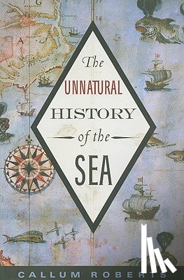 Roberts, Callum - The Unnatural History of the Sea