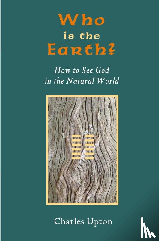 Upton, Charles - Who Is the Earth? How to See God in the Natural World