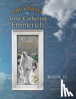 Emmerich, Anne Catherine, Wetmore, James Richard - The Visions of Anne Catherine Emmerich (Deluxe Edition)
